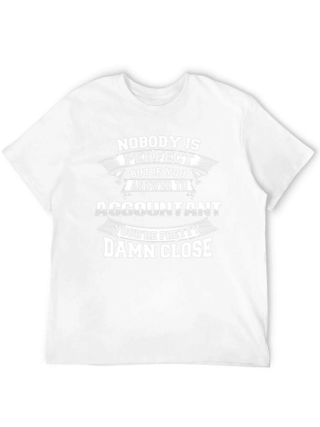 Accountant Perfect Close Funny T-Shirt