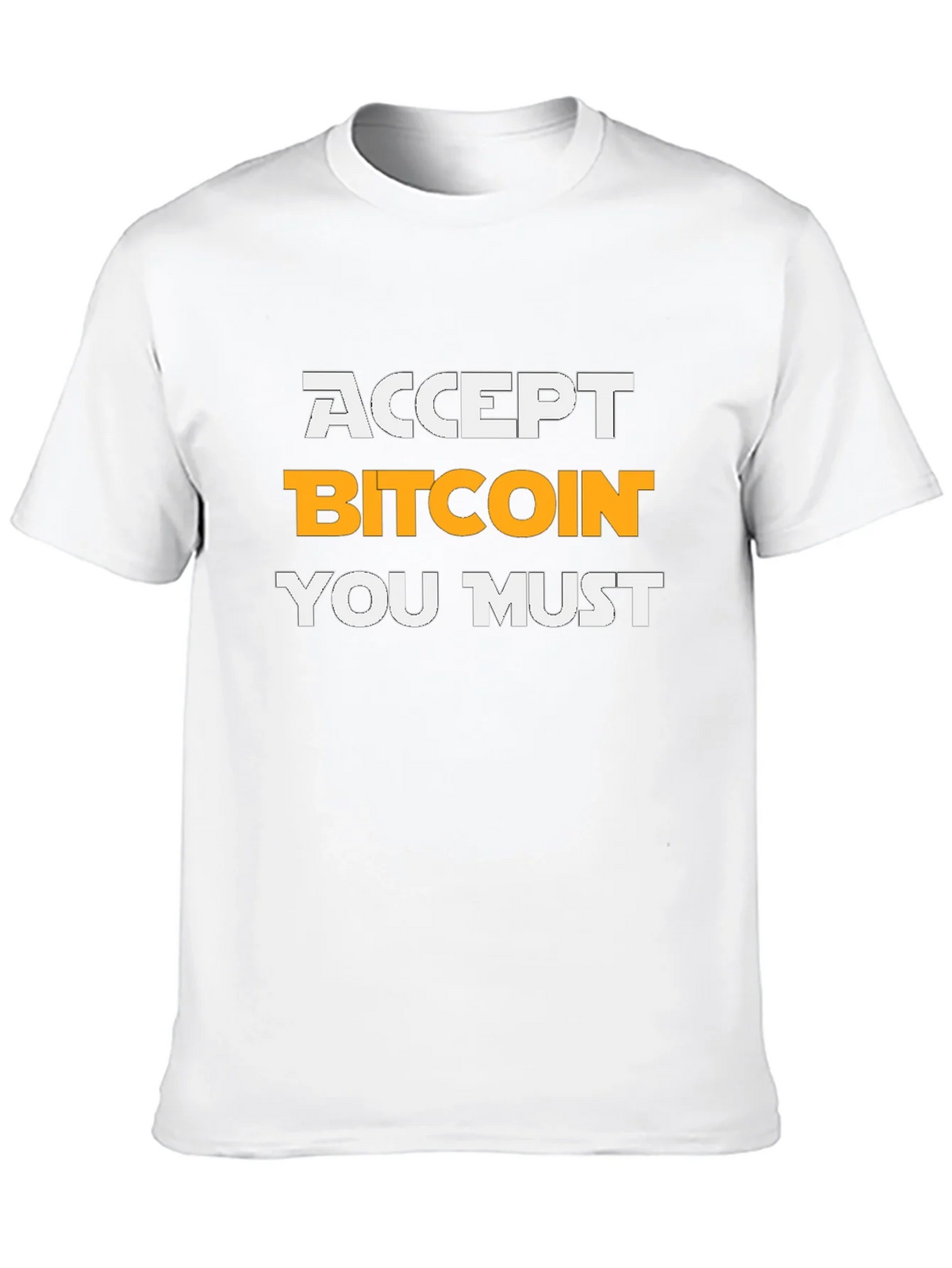 Accept Bitcoin You Must T-Shirt Crypto Tee