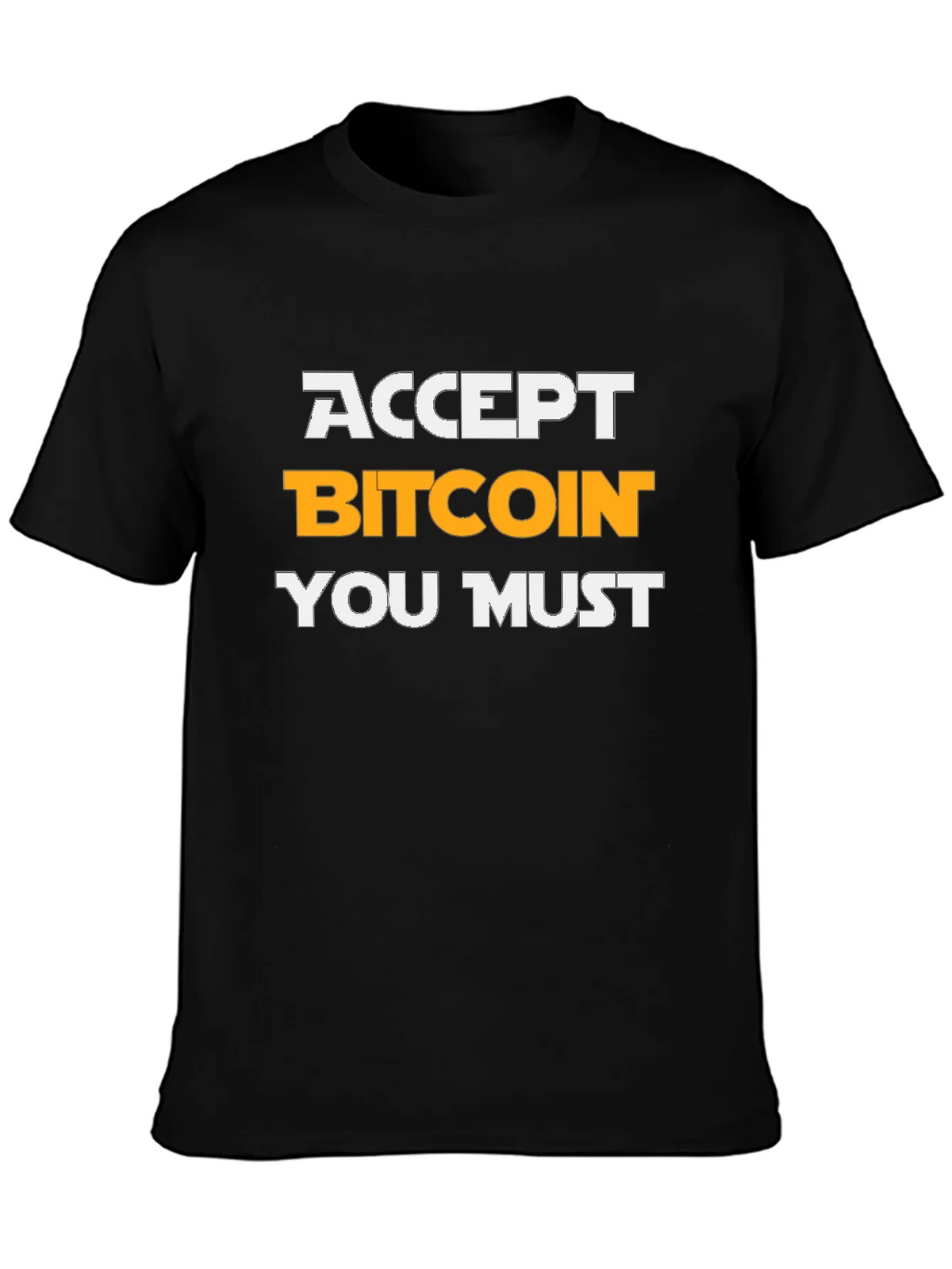 Accept Bitcoin You Must T-Shirt Crypto Tee