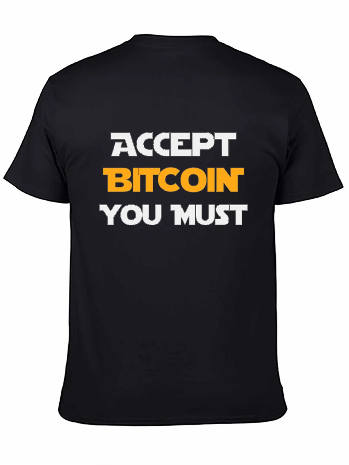 Accept Bitcoin You Must T-Shirt Crypto Tee
