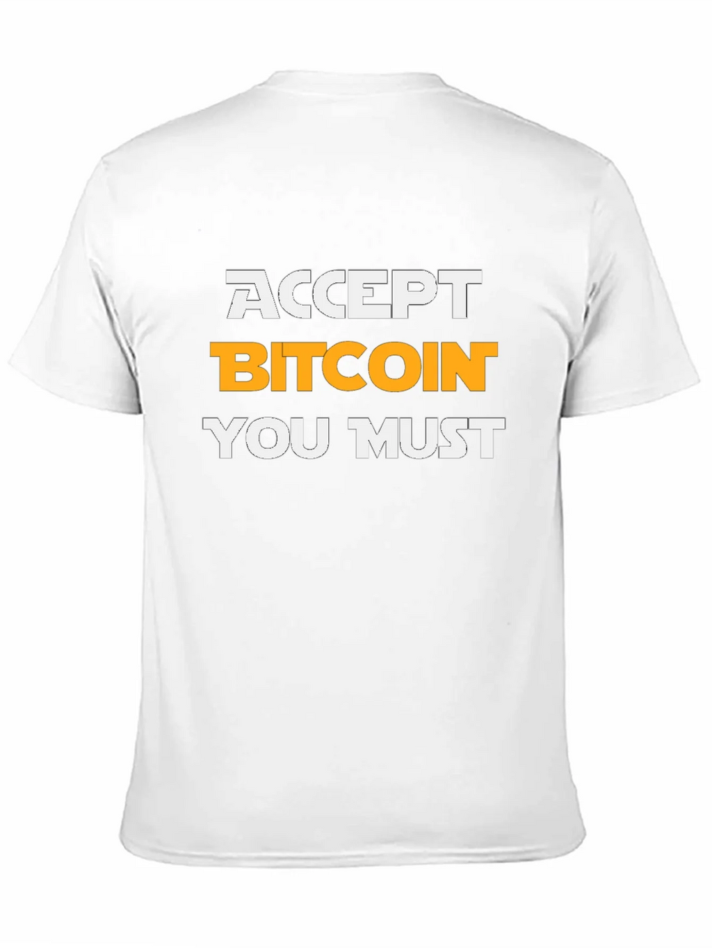 Accept Bitcoin You Must T-Shirt Crypto Tee