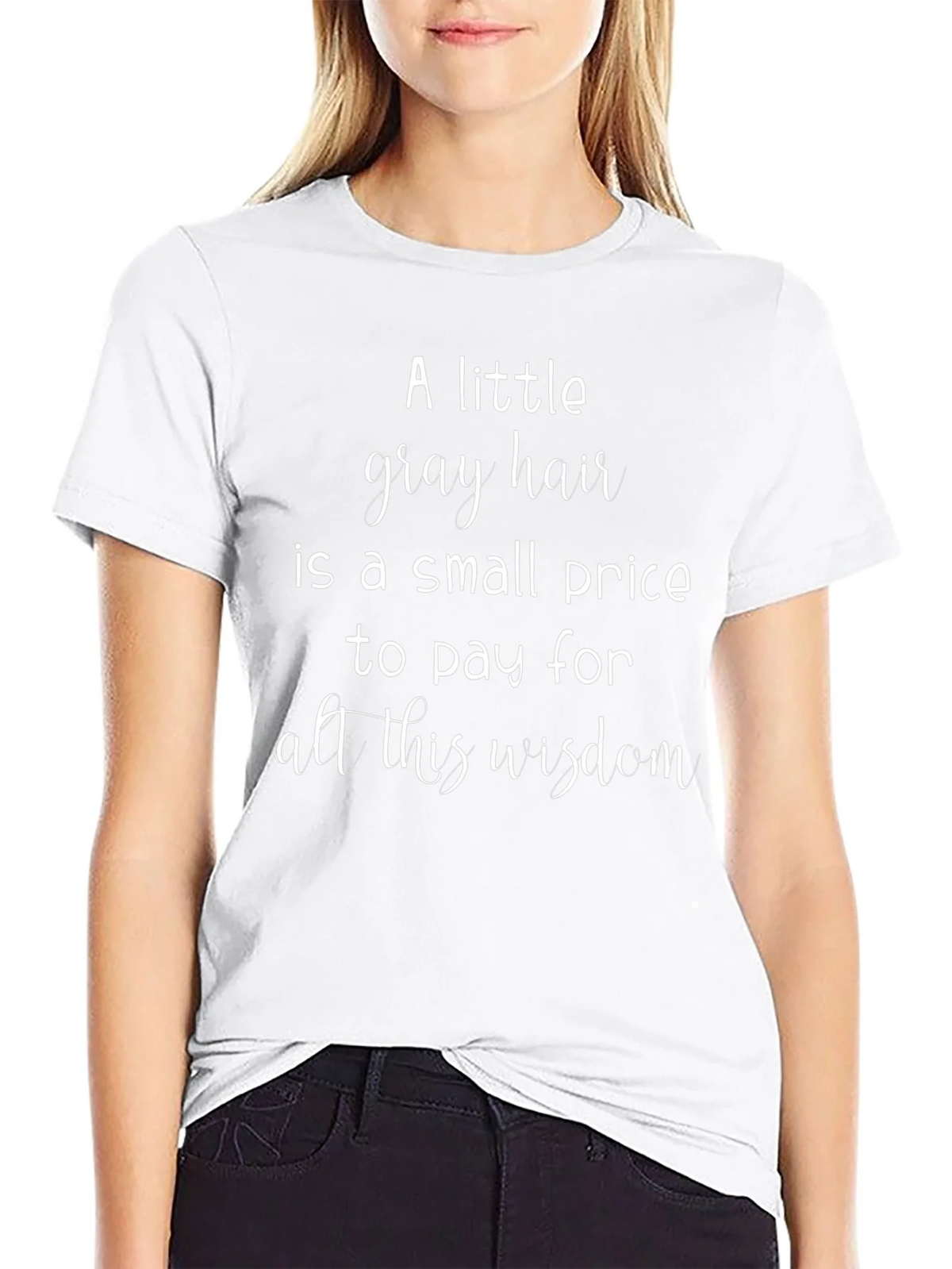 A Little Gray Hair Wisdom Graphic Tee