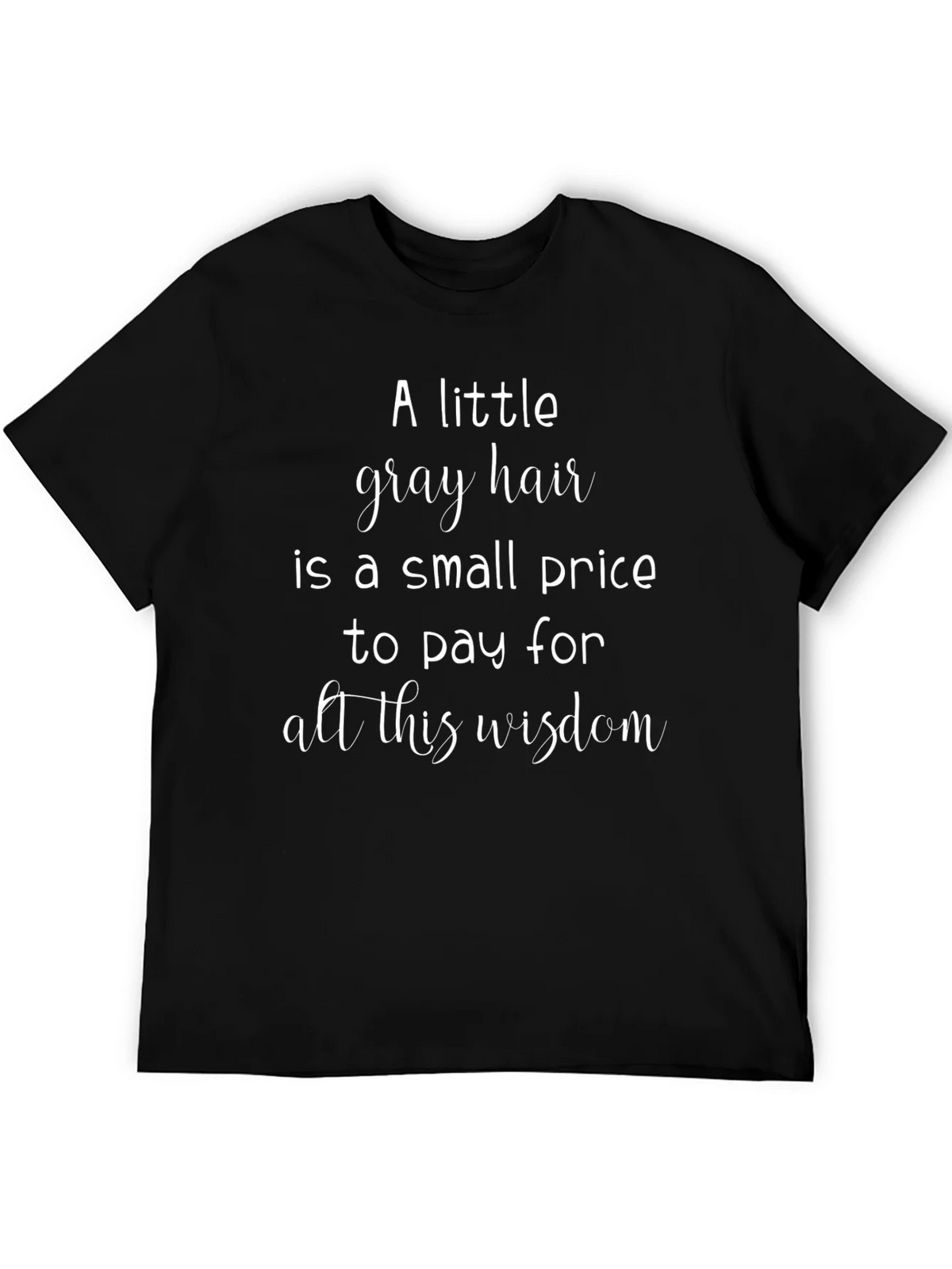 A Little Gray Hair Wisdom Graphic Tee