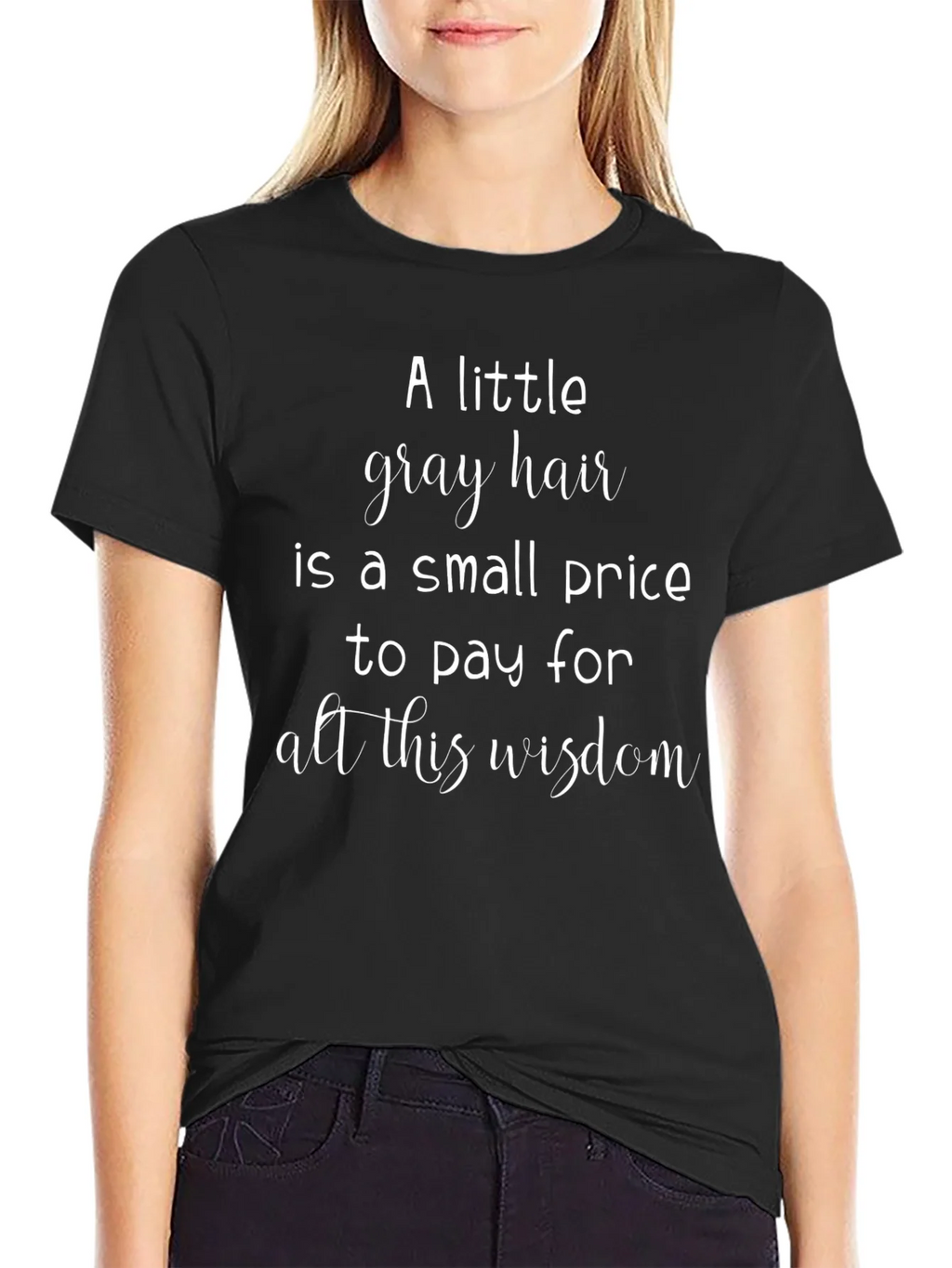 A Little Gray Hair Wisdom Graphic Tee