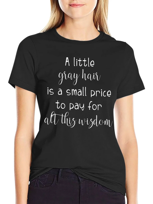 A Little Gray Hair Wisdom Graphic Tee